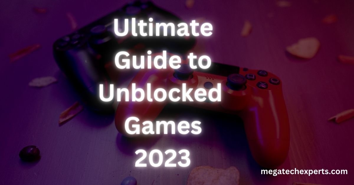 Ultimate Guide To Unblocked Games 